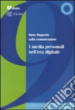 Nono rapporto sulla comunicazione. I media personali nell'era digitale libro