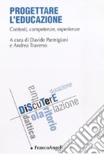 Progettare l'educazione. Contesti, competenze, esperienze libro