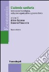 L'azienda sanitaria. Innovazione tecnologica, evoluzione organizzativa e governo clinico libro