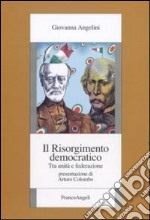 Il Risorgimento democratico. Tra unità e federazione libro