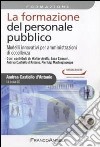 La formazione del personale pubblico. Modelli innovativi per amministrazioni di eccellenza libro