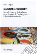 Manufatti organizzativi. Modelli e percorsi di sviluppo organizzativo di Confartigianato imprese in Lombardia libro