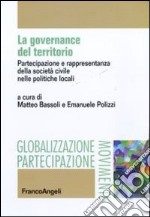 La governance del territorio. Partecipazione e rappresentanza della società civile nelle politiche locali libro