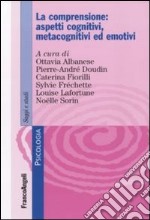 La comprensione: aspetti cognitivi, metacognitivi ed emotivi libro