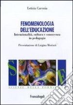 Fenomenologia dell'educazione. Intenzionalità, cultura e conoscenza in pedagogia libro