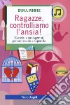 Ragazze, controlliamo l'ansia! Esercizi e stratagemmi per conoscerla e superarla libro