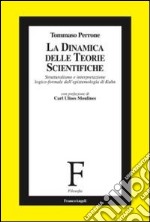 La dinamica delle teorie scientifiche. Strutturalismo e interpretazione logico-formale dell'epistemologia di Kuhn libro