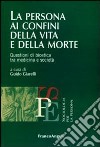 La persona ai confini della vita e della morte. Questioni di bioetica tra medicina e società libro