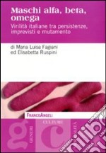 Maschi alfa, beta, omega. Virilità italiane tra persistenze, imprevisti e mutamento