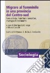 Migrare al femminile in una provincia del centro-sud. Aree critiche, traiettorie lavorative, strategie d'inserimento libro