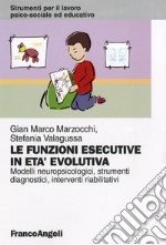 Le funzioni esecutive in età evolutiva. Modelli neuropsicologici, strumenti diagnostici, interventi riabilitativi libro