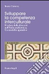Sviluppare la competenza interculturale. Il valore della diversità nell'Italia multietnica. Un modello operativo libro