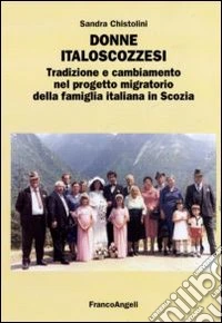 Donne italoscozzesi. Tradizione e cambiamento nel progetto migratorio della famiglia italiana in Scozia