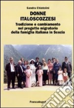 Donne italoscozzesi. Tradizione e cambiamento nel progetto migratorio della famiglia italiana in Scozia libro