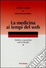 La medicina ai tempi del web. Medico e paziente nell'e-Health libro