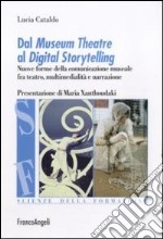 Dal museum theatre al digital storytelling. Nuove forme della comunicazione museale fra teatro, multimedialità e narrazione libro