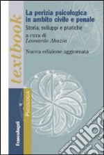 La perizia psicologica in ambito civile e penale. Storia, sviluppi e pratiche libro