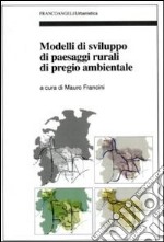 Modelli di sviluppo di paesaggi rurali di pregio ambientale libro