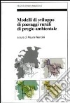 Modelli di sviluppo di paesaggi rurali di pregio ambientale libro