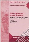 Sulla diplomazia in età moderna. Politica, economia, religione. Annali di storia militare europea. Vol. 3 libro