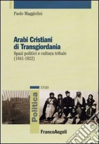 Arabi cristiani di Transgiordania. Spazi politici e cultura tribale (1841-1922)
