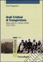 Arabi cristiani di Transgiordania. Spazi politici e cultura tribale (1841-1922)