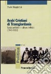 Arabi cristiani di Transgiordania. Spazi politici e cultura tribale (1841-1922) libro