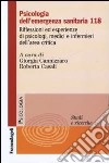 Psicologia dell'emergenza sanitaria 118. Riflessioni ed esperienze di psicologi, medici e infermieri dell'area critica libro