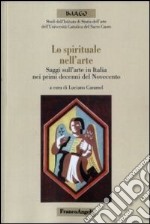 Lo spirituale nell'arte. Saggi sull'arte in Italia nei primi decenni del Novecento libro