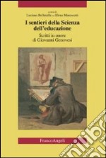 I sentieri della scienza dell'educazione. Scritti in onore di Giovanni Genovesi libro