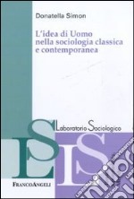 L'idea di uomo nella sociologia classica e contemporanea libro