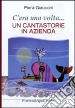 C'era una volta. Un cantastorie in azienda libro