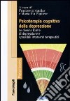 Psicoterapia cognitiva della depressione. Le diverse forme di depressione e i possibili interventi terapeutici libro