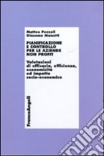 Pianificazione e controllo per le aziende non profit. Valutazioni di efficacia, efficienza, economicità ed impatto socio-economico libro