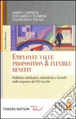 Employee value proposition & flexible benefit. Politiche retributive, attrattività e benefit nelle imprese del XXI secolo