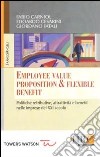 Employee value proposition & flexible benefit. Politiche retributive, attrattività e benefit nelle imprese del XXI secolo libro