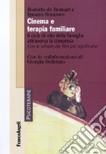 Cinema e terapia familiare. Il ciclo di vita della famiglia attraverso la cinepresa. Con le schede dei film più significativi