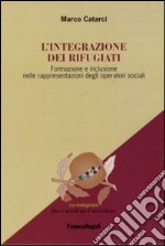 L'integrazione dei rifugiati. Formazione e inclusione nelle rappresentazioni degli operatori sociali libro