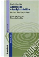 Adolescenti e famiglia affettiva. Percorsi d'emancipazione libro