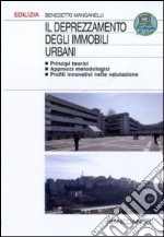 Il deprezzamento degli immobili urbani. Principi teorici, approcci metodologici, profili innovativi nella valutazione libro