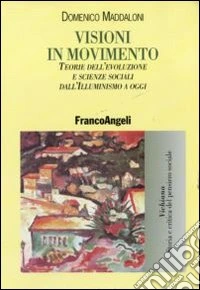 Visioni in movimento. Teorie dell'evoluzione e scienze sociali dall'Illuminismo a oggi