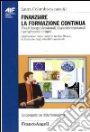 Finanziare la formazione continua. Fondi Interprofessionali, dispositivi nazionali e programmi europei. Quali sono e come usarli in modo efficace... libro