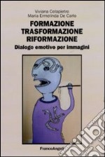 Formazione, trasformazione, riformazione. Dialogo emotivo per immagini