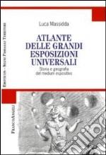 Atlante delle grandi esposizioni universali. Storia e geografia del medium espositivo