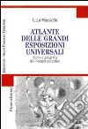 Atlante delle grandi esposizioni universali. Storia e geografia del medium espositivo libro