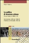 La politica di sicurezza urbana. Il caso italiano (1994-2009) libro