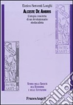 Alceste De Ambris. L'utopia concreta di un rivoluzionario sindacalista