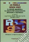 Le parole senza voce. Il costrutto alessitimico tra disturbi del comportamento alimentare e dipendenze libro