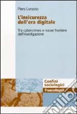 L'insicurezza dell'era digitale. Tra cybercrimes e nuove frontiere dell'investigazione libro