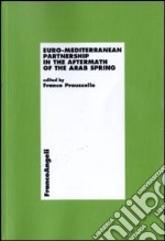 Euro-mediterranean partnership in the aftermath of the arab spring libro